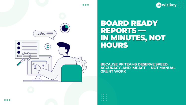 The New Era of PR Reporting: Smarter, Customizable, and Social-First with Wizikey